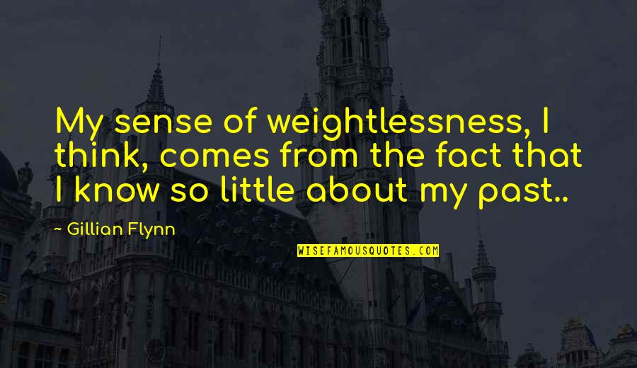 Weightlessness Quotes By Gillian Flynn: My sense of weightlessness, I think, comes from