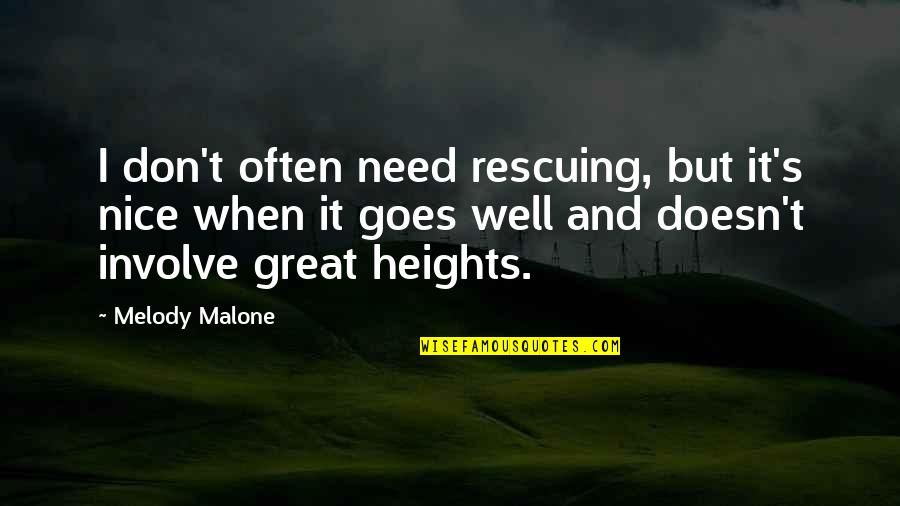 Weightlessness Song Quotes By Melody Malone: I don't often need rescuing, but it's nice Weightlessness Song Quotes By Melody Malone: I don't often need rescuing, but it's nice