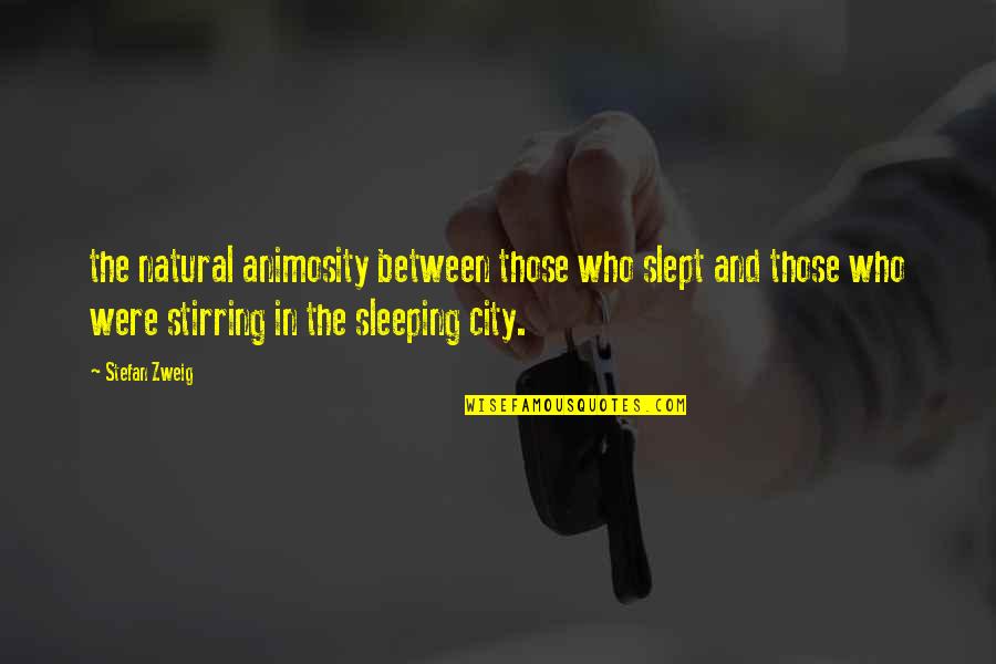Weightlifting Shirt Quotes By Stefan Zweig: the natural animosity between those who slept and