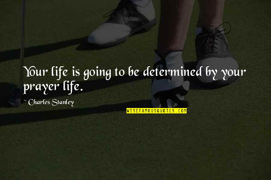 Weightlifting Success Quotes By Charles Stanley: Your life is going to be determined by