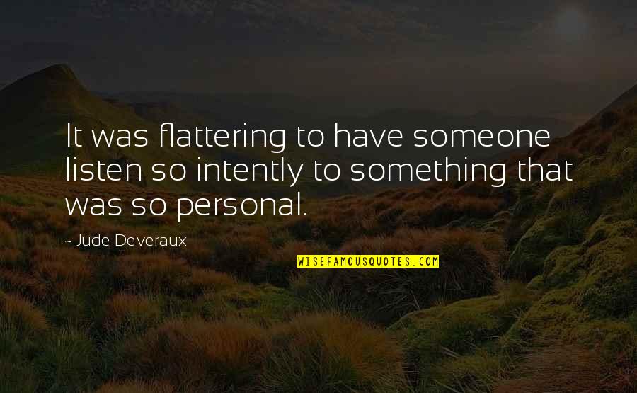 Weights Wednesday Quotes By Jude Deveraux: It was flattering to have someone listen so Weights Wednesday Quotes By Jude Deveraux: It was flattering to have someone listen so