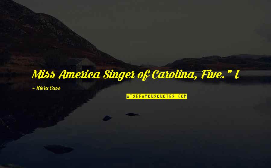 Weights Wednesday Quotes By Kiera Cass: Miss America Singer of Carolina, Five." I Weights Wednesday Quotes By Kiera Cass: Miss America Singer of Carolina, Five." I