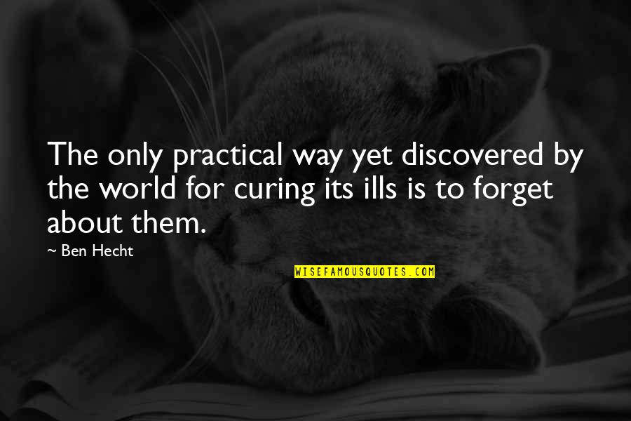 Weighty Burden Quotes By Ben Hecht: The only practical way yet discovered by the