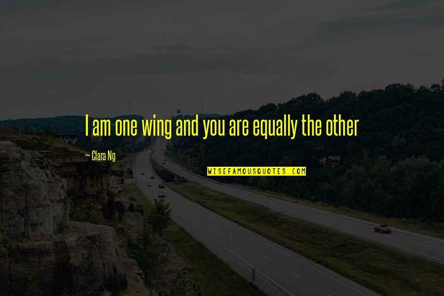 Weighty Ghost Quotes By Clara Ng: I am one wing and you are equally