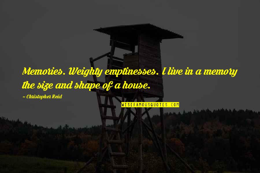 Weighty Quotes By Christopher Reid: Memories. Weighty emptinesses. I live in a memory