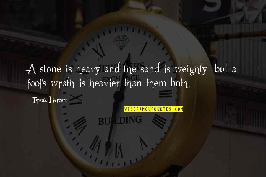 Weighty Quotes By Frank Herbert: A stone is heavy and the sand is