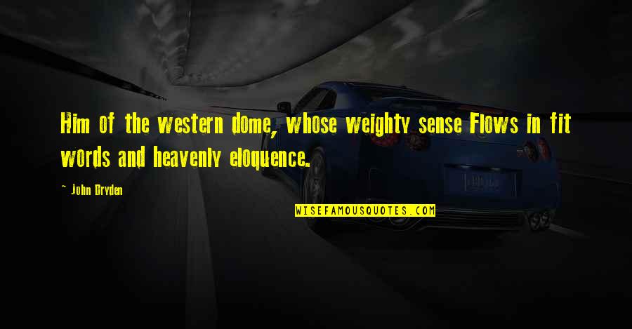 Weighty Quotes By John Dryden: Him of the western dome, whose weighty sense
