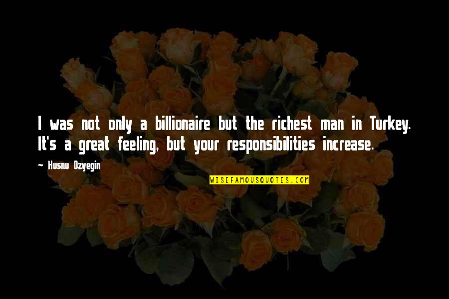 Weighty Synonym Quotes By Husnu Ozyegin: I was not only a billionaire but the Weighty Synonym Quotes By Husnu Ozyegin: I was not only a billionaire but the