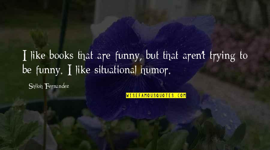 Weiguang E224013 Quotes By Shiloh Fernandez: I like books that are funny, but that Weiguang E224013 Quotes By Shiloh Fernandez: I like books that are funny, but that