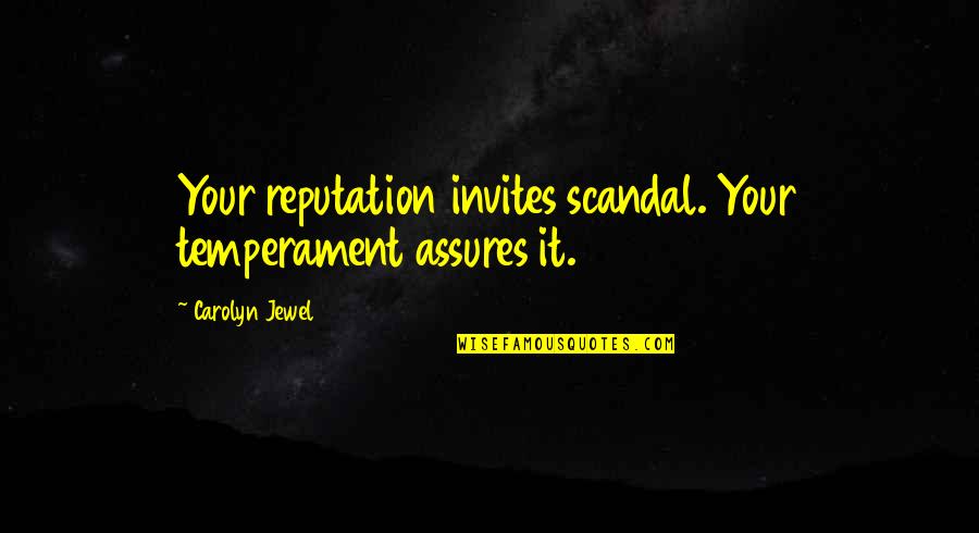 Weiguang Li Quotes By Carolyn Jewel: Your reputation invites scandal. Your temperament assures it.