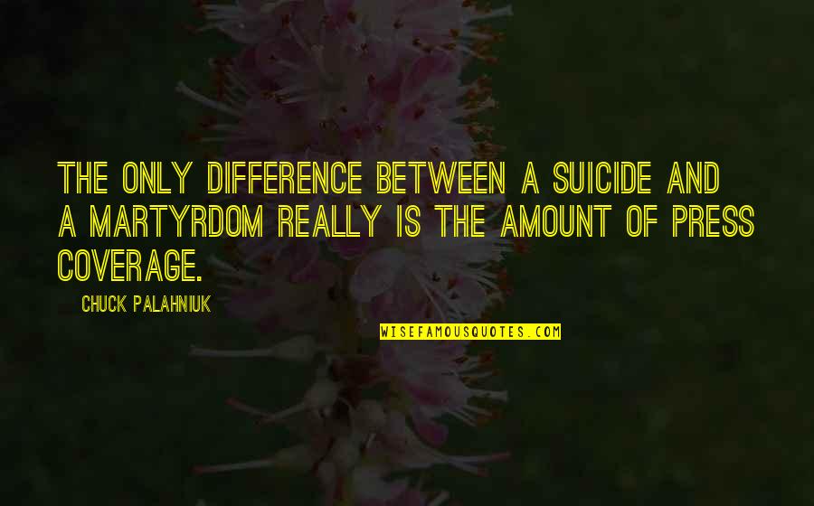 Weihenmayers Quotes By Chuck Palahniuk: The only difference between a suicide and a