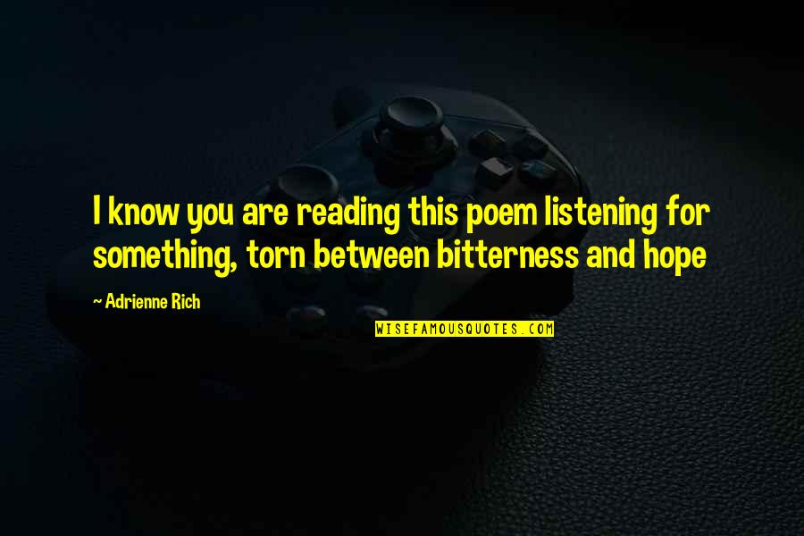 Weiher Creative Quotes By Adrienne Rich: I know you are reading this poem listening Weiher Creative Quotes By Adrienne Rich: I know you are reading this poem listening
