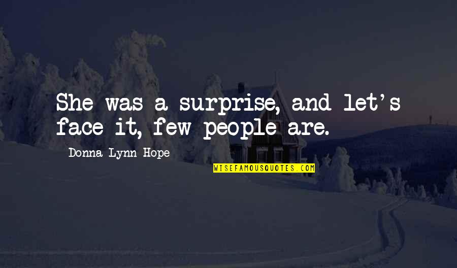 Weiherwirt Quotes By Donna Lynn Hope: She was a surprise, and let's face it,