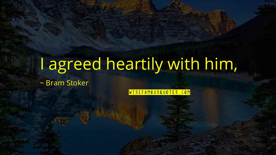 Weihnachtsfeier 2021 Quotes By Bram Stoker: I agreed heartily with him, Weihnachtsfeier 2021 Quotes By Bram Stoker: I agreed heartily with him,