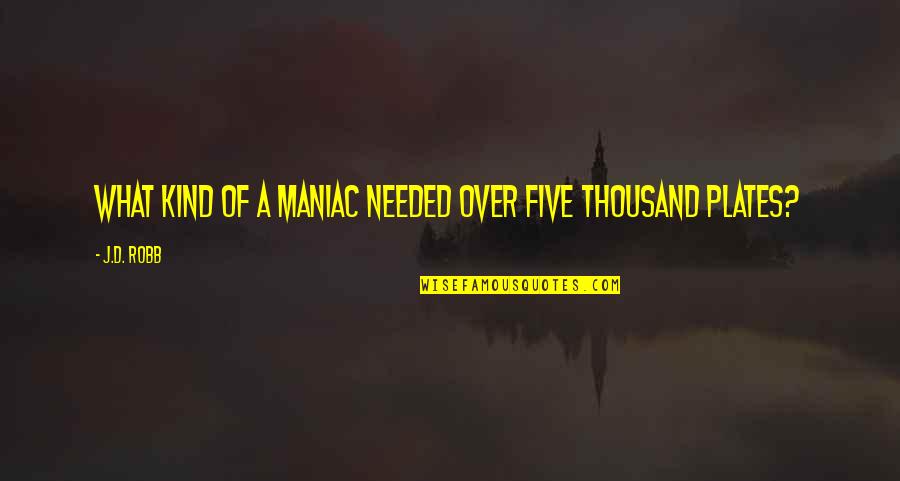 Weihnachtsfeier 2021 Quotes By J.D. Robb: What kind of a maniac needed over five