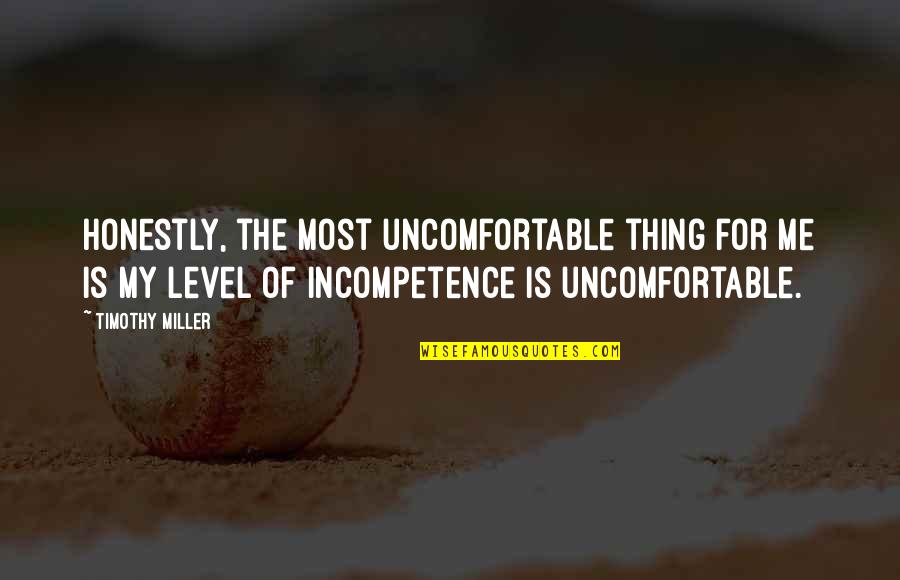 Weihnachtsfeiern Quotes By Timothy Miller: Honestly, the most uncomfortable thing for me is
