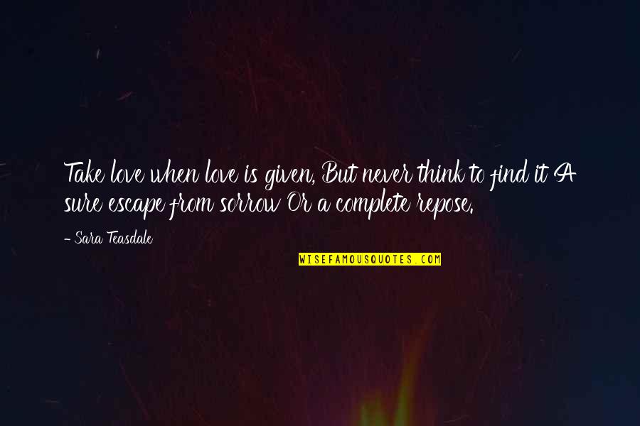 Weihnachtslieder Quotes By Sara Teasdale: Take love when love is given, But never Weihnachtslieder Quotes By Sara Teasdale: Take love when love is given, But never