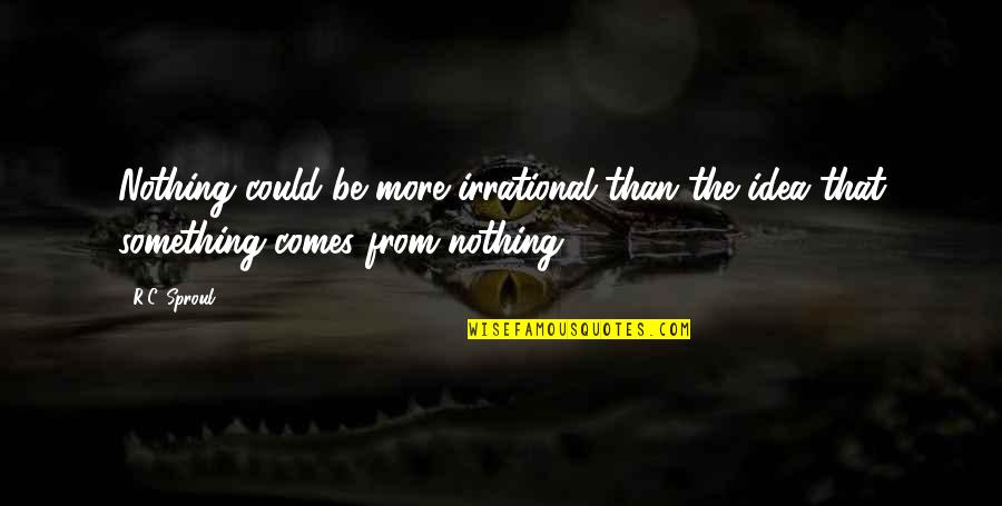 Weihnachtsmann Junior Quotes By R.C. Sproul: Nothing could be more irrational than the idea