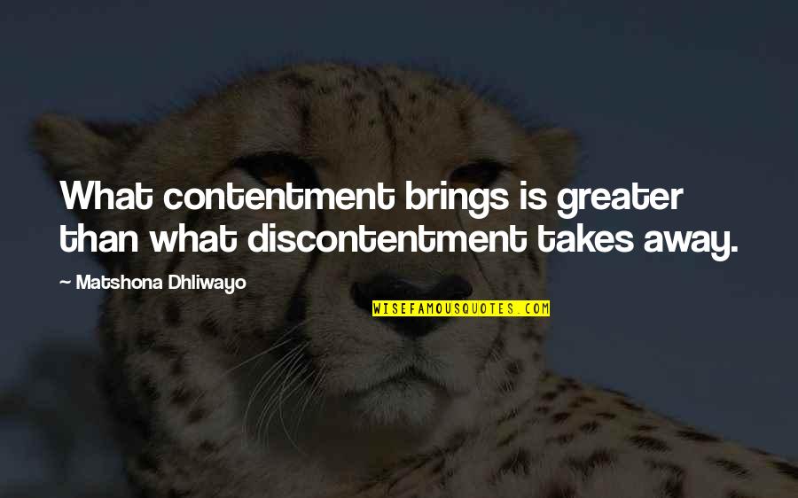 Weihrauch Hw90 Quotes By Matshona Dhliwayo: What contentment brings is greater than what discontentment