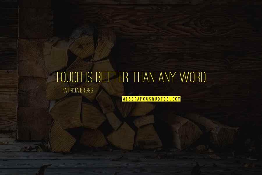 Weijden Anissa Quotes By Patricia Briggs: Touch is better than any word.