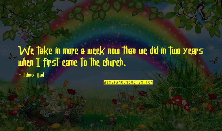 Weijer Denver Quotes By Johnny Hunt: We take in more a week now than