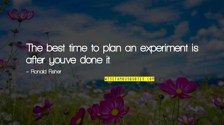 Weijermars Quotes By Ronald Fisher: The best time to plan an experiment is