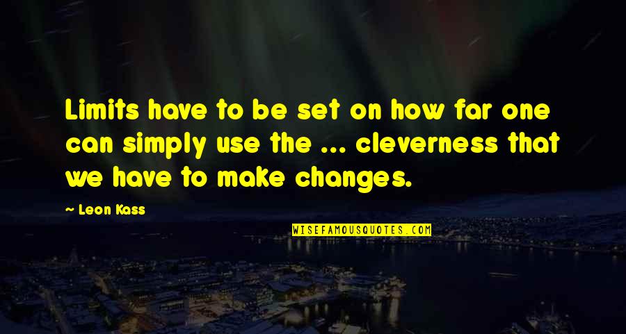 Weikart Pqa Quotes By Leon Kass: Limits have to be set on how far Weikart Pqa Quotes By Leon Kass: Limits have to be set on how far