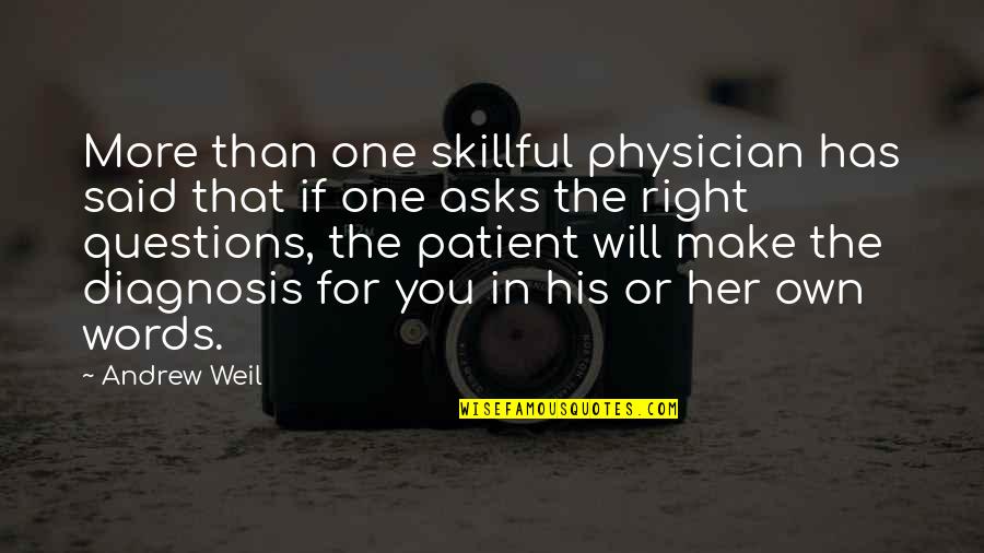 Weil Quotes By Andrew Weil: More than one skillful physician has said that Weil Quotes By Andrew Weil: More than one skillful physician has said that