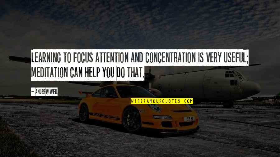 Weil Quotes By Andrew Weil: Learning to focus attention and concentration is very Weil Quotes By Andrew Weil: Learning to focus attention and concentration is very