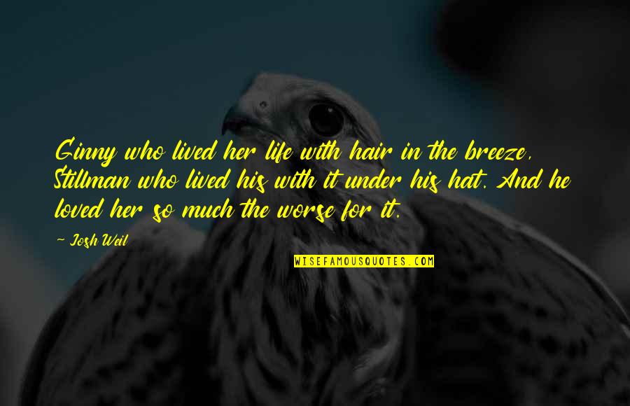 Weil Quotes By Josh Weil: Ginny who lived her life with hair in Weil Quotes By Josh Weil: Ginny who lived her life with hair in