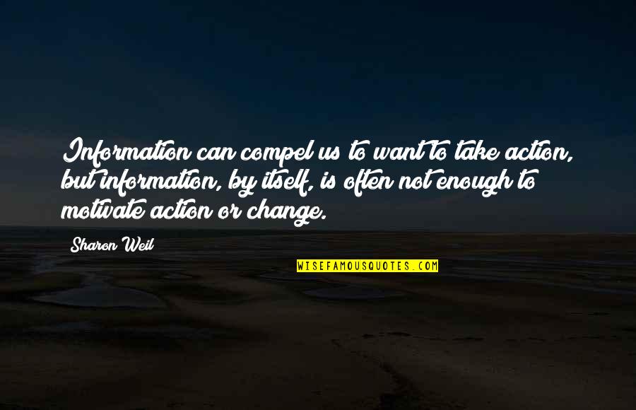 Weil Quotes By Sharon Weil: Information can compel us to want to take Weil Quotes By Sharon Weil: Information can compel us to want to take