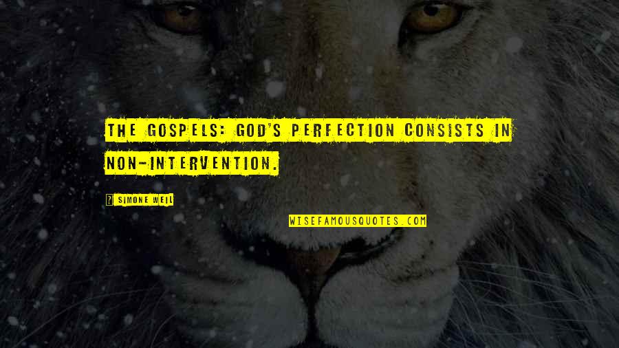 Weil Quotes By Simone Weil: The Gospels: God's perfection consists in non-intervention.