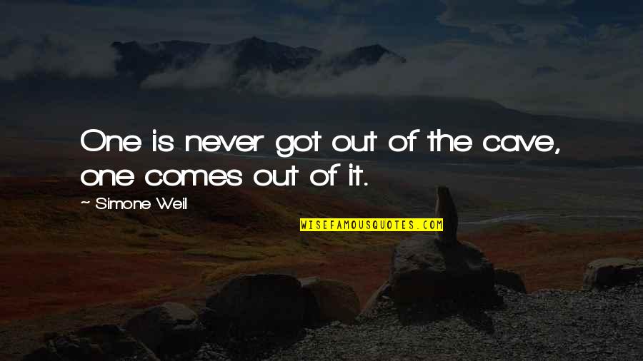 Weil Quotes By Simone Weil: One is never got out of the cave, Weil Quotes By Simone Weil: One is never got out of the cave,