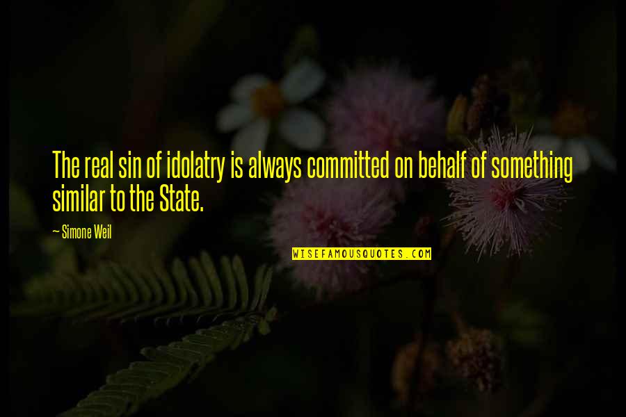 Weil Quotes By Simone Weil: The real sin of idolatry is always committed Weil Quotes By Simone Weil: The real sin of idolatry is always committed