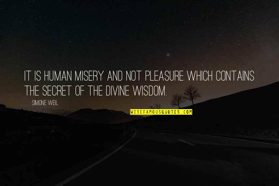 Weil Quotes By Simone Weil: It is human misery and not pleasure which