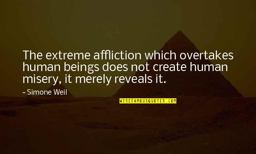 Weil Quotes By Simone Weil: The extreme affliction which overtakes human beings does Weil Quotes By Simone Weil: The extreme affliction which overtakes human beings does