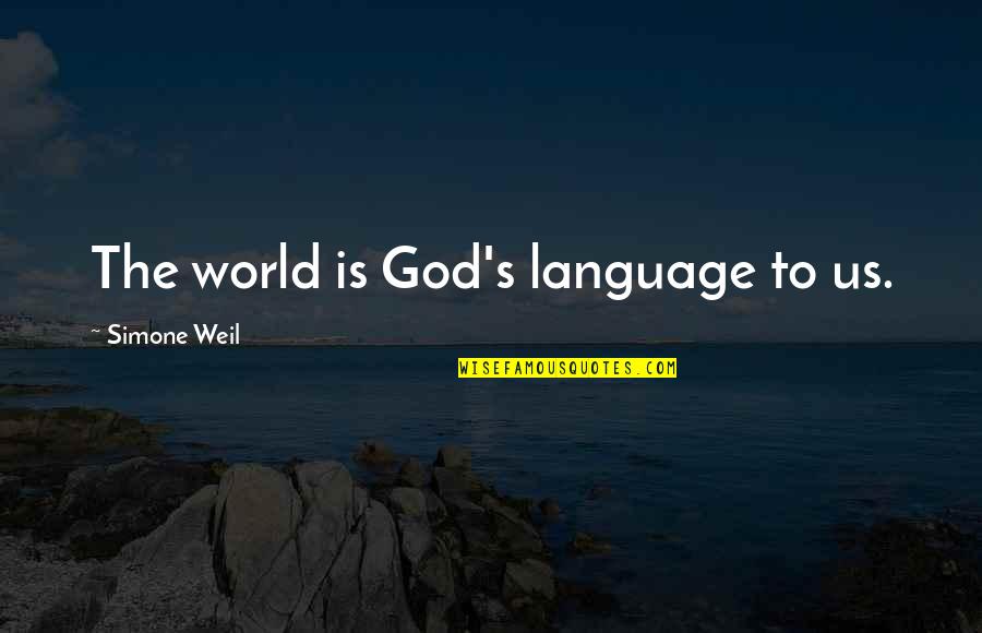 Weil Quotes By Simone Weil: The world is God's language to us. Weil Quotes By Simone Weil: The world is God's language to us.