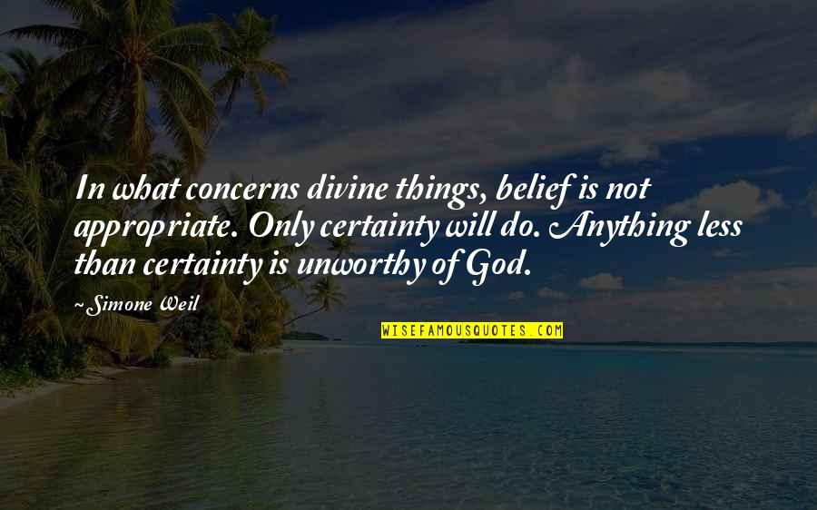 Weil Quotes By Simone Weil: In what concerns divine things, belief is not Weil Quotes By Simone Weil: In what concerns divine things, belief is not