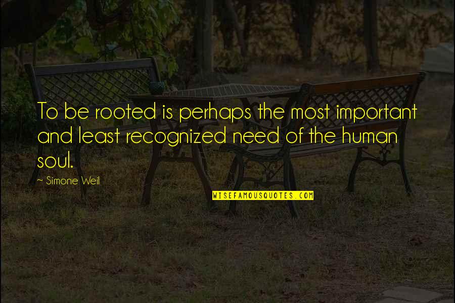 Weil Quotes By Simone Weil: To be rooted is perhaps the most important Weil Quotes By Simone Weil: To be rooted is perhaps the most important