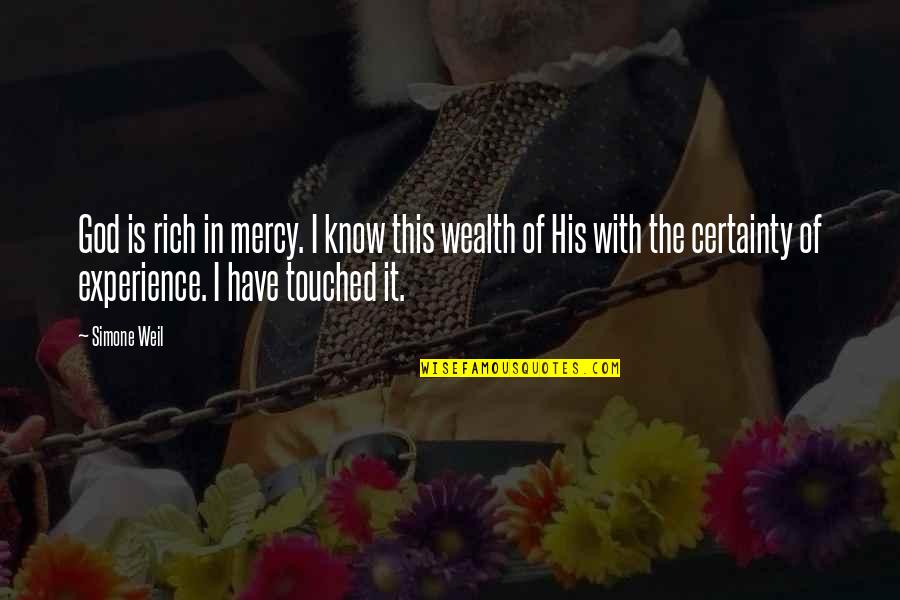 Weil Quotes By Simone Weil: God is rich in mercy. I know this Weil Quotes By Simone Weil: God is rich in mercy. I know this