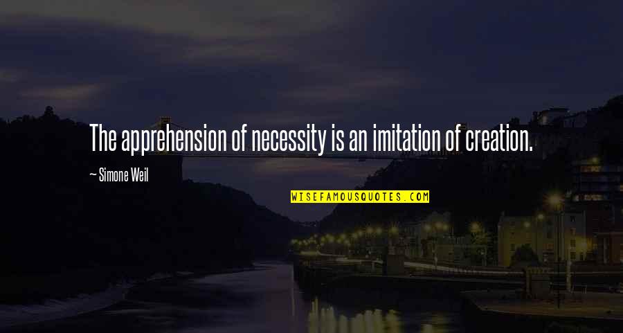 Weil Simone Quotes By Simone Weil: The apprehension of necessity is an imitation of