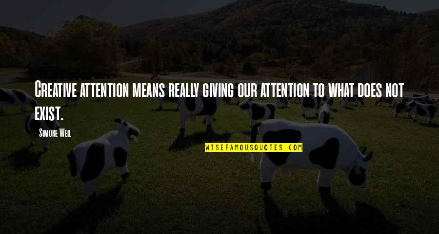 Weil Simone Quotes By Simone Weil: Creative attention means really giving our attention to