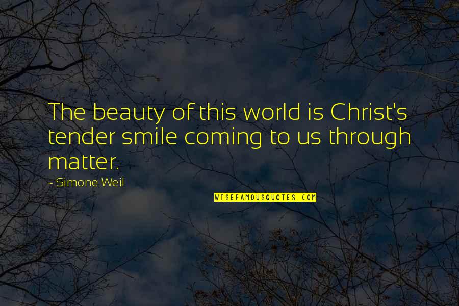 Weil Simone Quotes By Simone Weil: The beauty of this world is Christ's tender