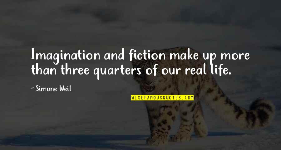 Weil Simone Quotes By Simone Weil: Imagination and fiction make up more than three