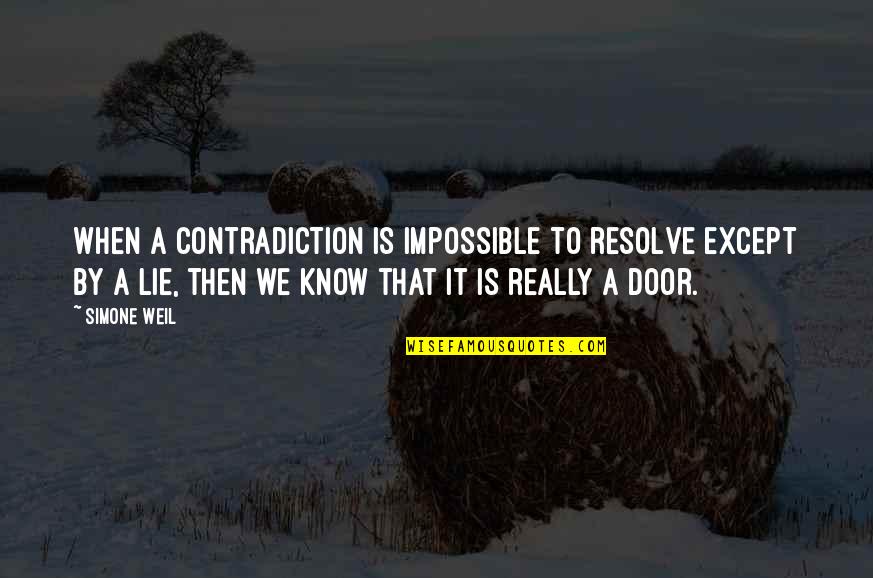 Weil Simone Quotes By Simone Weil: When a contradiction is impossible to resolve except