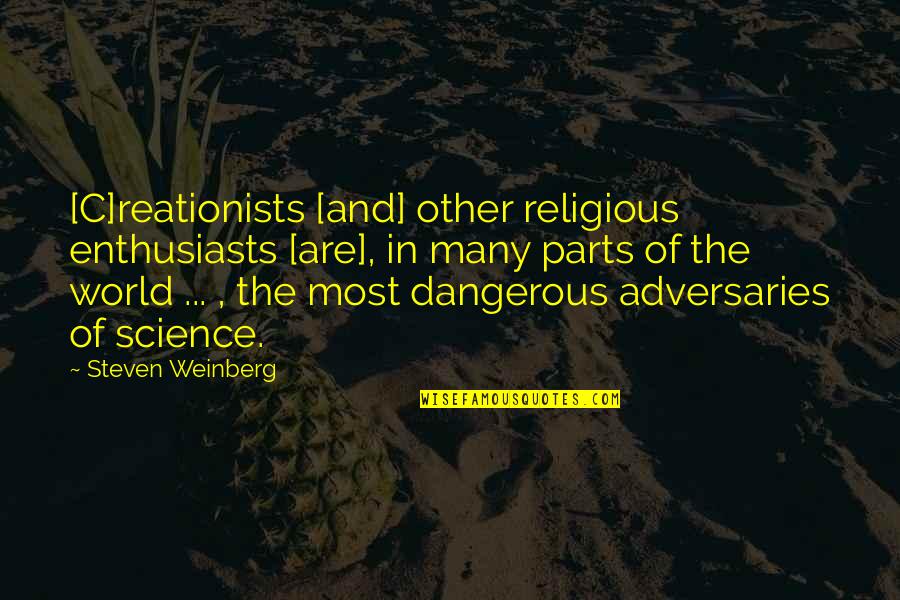 Weilbach Quotes By Steven Weinberg: [C]reationists [and] other religious enthusiasts [are], in many