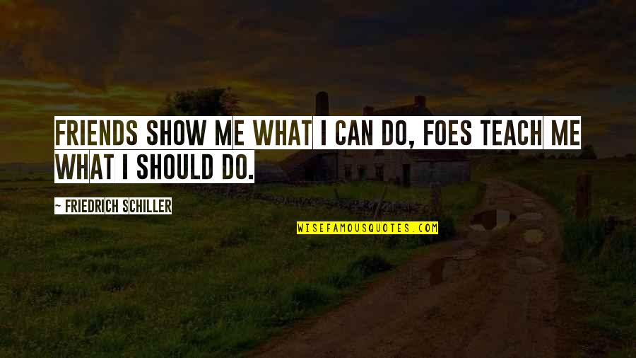 Weiler Brush Quotes By Friedrich Schiller: Friends show me what I can do, foes Weiler Brush Quotes By Friedrich Schiller: Friends show me what I can do, foes