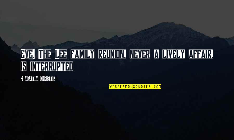 Weilheim Bavaria Quotes By Agatha Christie: Eve. The Lee family reunion, never a lively Weilheim Bavaria Quotes By Agatha Christie: Eve. The Lee family reunion, never a lively