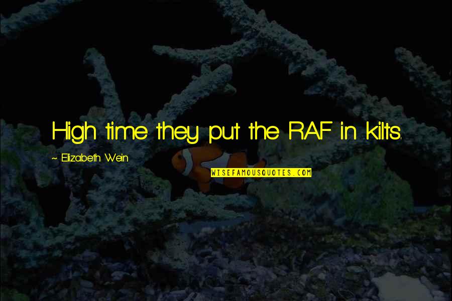Wein Quotes By Elizabeth Wein: High time they put the RAF in kilts. Wein Quotes By Elizabeth Wein: High time they put the RAF in kilts.