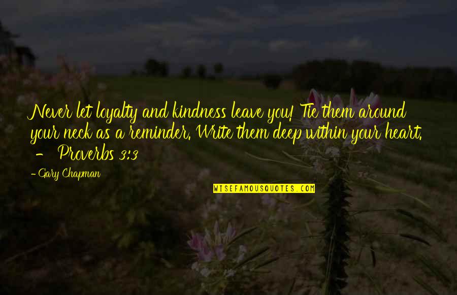 Weinacht Group Quotes By Gary Chapman: Never let loyalty and kindness leave you! Tie Weinacht Group Quotes By Gary Chapman: Never let loyalty and kindness leave you! Tie